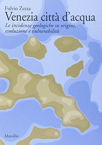 Venezia città d'acqua. Le incidenze geologiche su origini, evoluzione e vulnerabilità