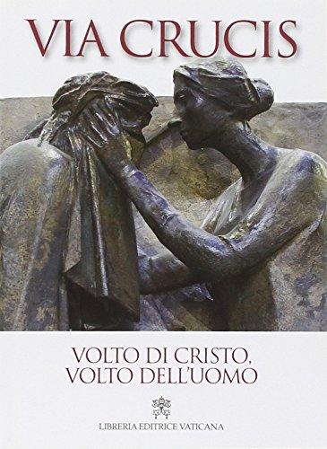 Volto di Cristo, volto dell'uomo. Via Crucis 2014