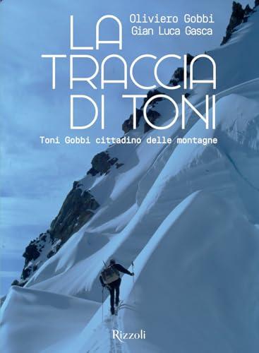 La traccia di Toni. Toni Gobbi cittadino delle montagne. Ediz. illustrata