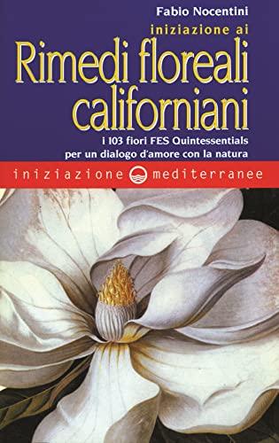 Iniziazione ai rimedi floreali californiani. I 103 fiori FES Quintessentials per un dialogo d'amore con la natura
