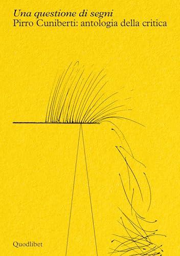 Una questione di segni. Pirro Cuniberti: antologia della critica