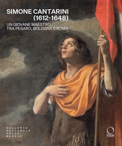 Simone Cantarini (1612-1648). Un giovane maestro tra Pesaro, Bologna e Roma. Catalogo della mostra (Urbino, 22 maggio-12 ottobre 2025). Ediz. a colori