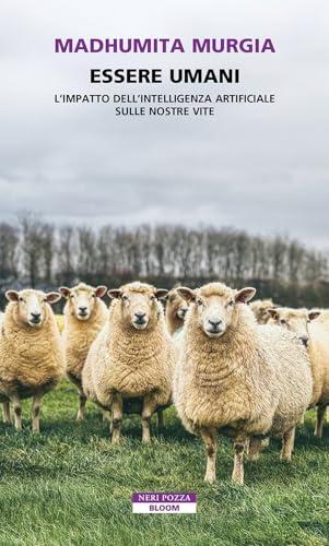 Essere umani. L'impatto dell'intelligenza artificiale sulle nostre vite
