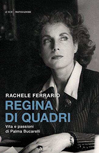 Regina di quadri: Vita e passioni di Palma Bucarelli