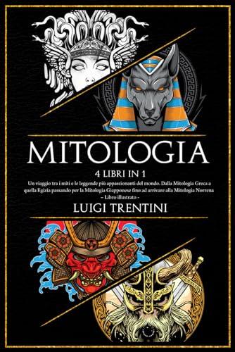 MITOLOGIA: Un viaggio tra i miti più appassionanti del mondo. Dalla Mitologia Greca a quella Egizia passando per la Mitologia Giapponese fino ad arrivare alla Mitologia Norrena - Libro illustrato -