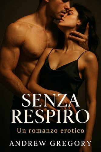 Senza Respiro: Un amore proibito che divora. Un desiderio che non puoi controllare.