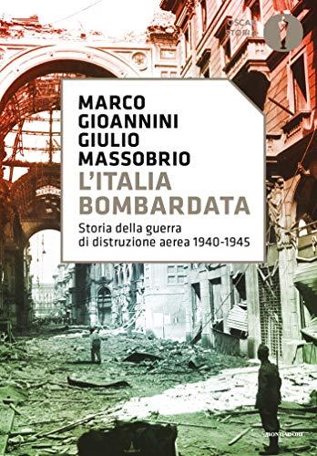 L'Italia bombardata: Storia della guerra di distruzione aerea 1940-1945