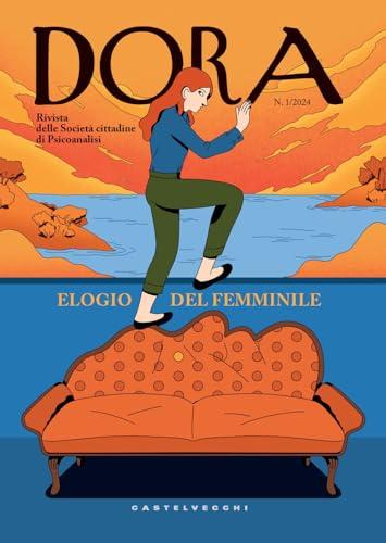 Dora. Rivista delle Società Cittadine di Psicoanalisi. Elogio del Femminile (2024) (Vol. 1)