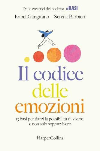 Il codice delle emozioni: 13 basi per darci la possibilità di vivere, e non solo sopravvivere