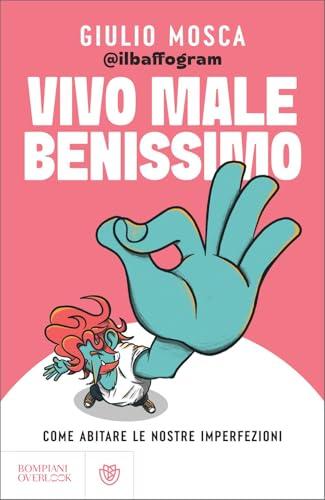 Vivo male benissimo. Come abitare le nostre imperfezioni