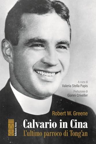 Calvario in Cina. L'ultimo parroco di Tong'an