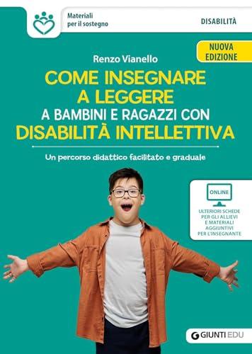 Come insegnare a leggere a bambini e ragazzi con disabilità intellettiva. Un percorso didattico facilitato e graduale. Nuova ediz. Con schede e materiali