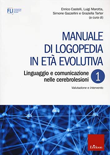Manuale di logopedia in età evolutiva. Linguaggio e comunicazione nelle cerebrolesioni. Valutazione e intervento (Vol. 1)