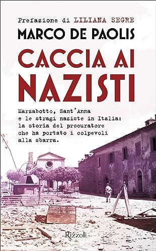 Caccia ai nazisti: Marzabotto, Sant'anna e le stragi naziste in Italia: la storia del procuratore che ha portato i colpevoli alla sbarra