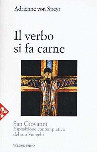 San Giovanni. Esposizione contemplativa del suo vangelo. Il Verbo si fa carne (Vol. 1)