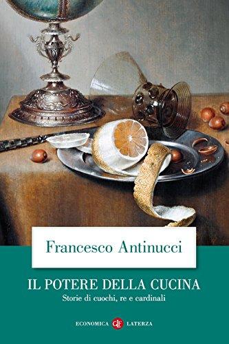 Il potere della cucina: Storie di cuochi, re e cardinali