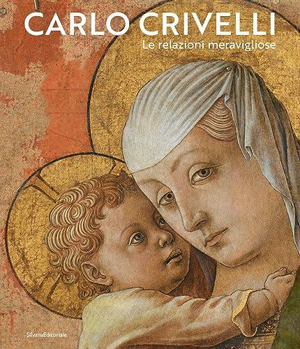 Carlo Crivelli. Le relazioni meravigliose. Ediz. a colori
