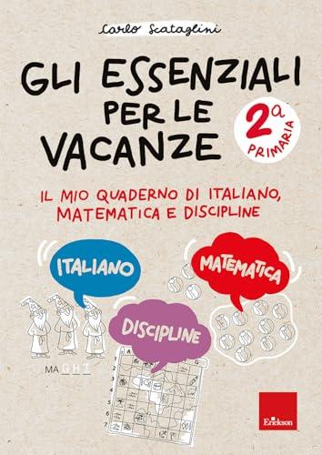 Gli essenziali per le vacanze. Primaria. Classe seconda. Il mio quaderno di italiano, matematica e discipline. Con matite colorate