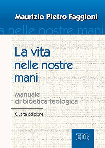 La vita nelle nostre mani: Manuale di bioetica teologica. Quarta edizione