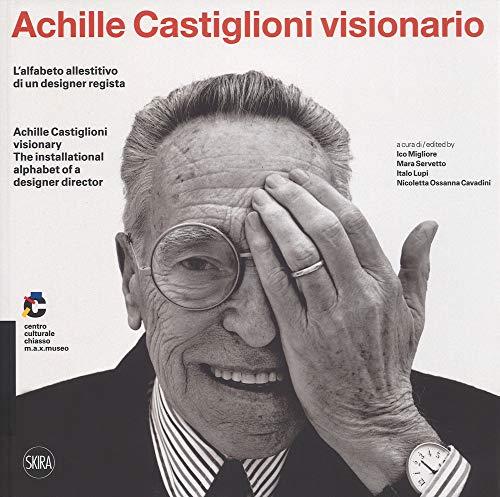 Achille Castiglioni visionario. L'alfabeto allestitivo di un designer regista-Achille Castiglioni visionary. The installational alphabet of a designer director. Ediz. a colori
