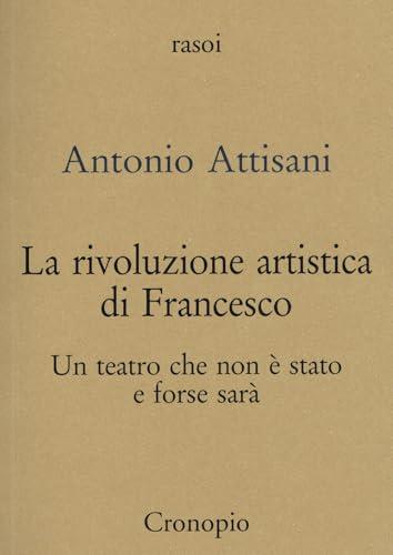 La rivoluzione artistica di Francesco. Per un teatro che non è stato e forse sarà