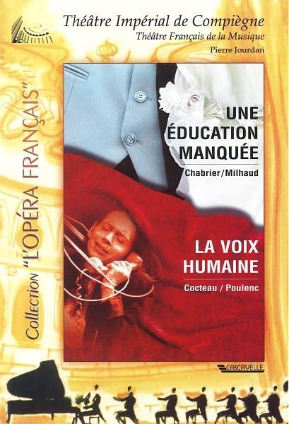 Chabrier / Milhaud / Cocteau / Poulenc - Une Education Manquee / La Voix Humaine