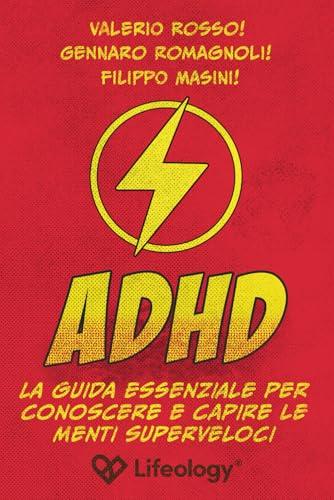 ADHD - La Guida Essenziale per Conoscere e Capire le Menti Superveloci