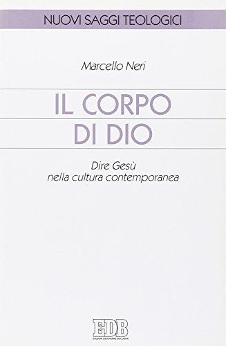 Il corpo di Dio. Dire Gesù nella cultura contemporanea