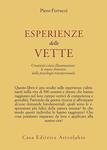 Esperienze delle vette. Creatività estasi illuminazione: le nuove frontiere della psicologia transpersonale