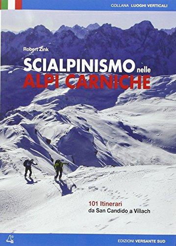 Scialpinismo nelle alpi Carniche. 100 itinerari tra Villach e San Candido