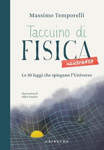 Taccuino di fisica illustrata. Le 10 leggi che spiegano l'universo
