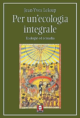 Per un'ecologia integrale. Ecologie ed ecosofia