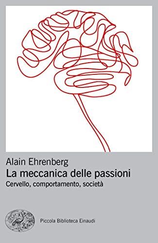 La meccanica delle passioni: Cervello, comportamento, società (Piccola biblioteca Einaudi. Nuova serie Vol. 716)