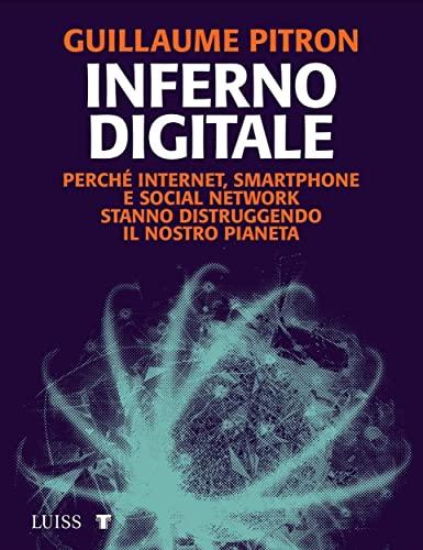 Inferno digitale: Perché internet, smartphone e social network stanno distruggendo il nostro pianeta