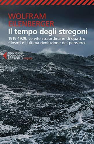 Il tempo degli stregoni: 1919 1929. Le vite straordinarie di quattro filosofi e l'ultima rivoluzione del pensiero