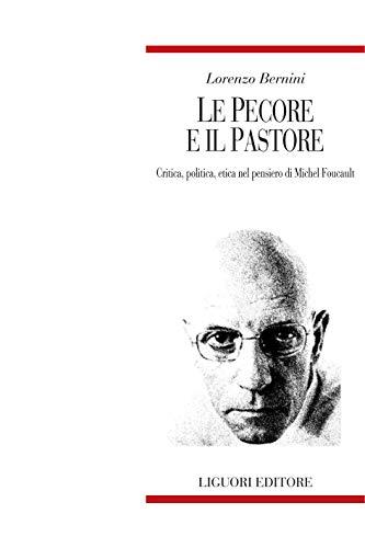 Le pecore e il pastore: Critica, politica, etica nel pensiero di Michel Foucault (Teorie e oggetti della filosofia Vol. 65)