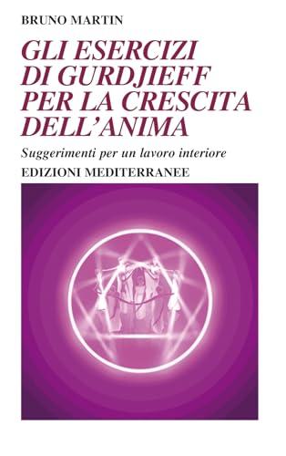 Gli esercizi di Gurdjieff per la crescita dell'anima. Suggerimenti per un lavoro interiore