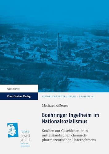 Boehringer Ingelheim im Nationalsozialismus: Studien zur Geschichte eines mittelständischen chemisch-pharmazeutischen Unternehmens (Historische Mitteilungen – Beihefte 90) (German Edition)
