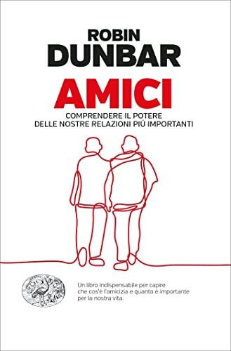 Amici: Comprendere il potere delle nostre relazioni piú importanti