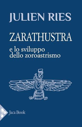 Zarathustra e lo sviluppo dello zoroastrismo