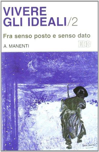 Vivere gli ideali. Fra senso posto e senso dato (Vol. 2)