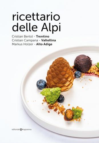 Ricettario delle Alpi. Trentino, Valtellina, Alto Adige