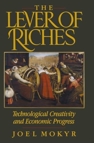 LEVER OF RICHES: TECHNOLOGICAL CREATIVITY & ECON PROGRESS: Technological Creativity and Economic Progress