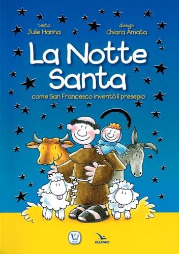 La notte santa. Come San Francesco inventò il presepe. Ediz. illustrata