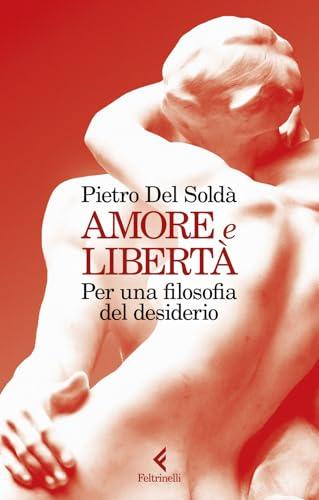 Amore e libertà. Per una filosofia del desiderio
