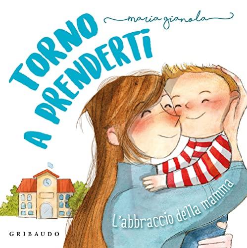 Torno a prenderti. L'abbraccio della mamma [Edizione a colori, Illustrata]