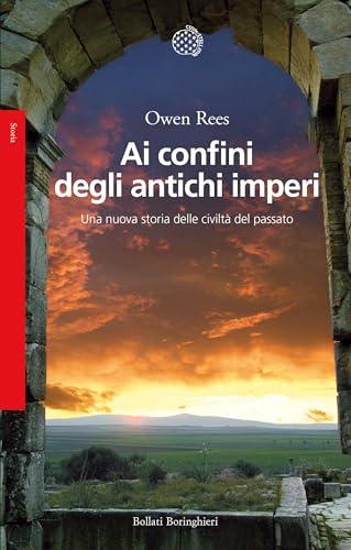 Ai confini degli antichi imperi: Una nuova storia delle civiltà del passato