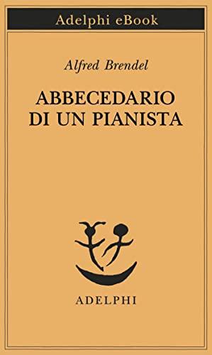 Abbecedario di un pianista (Piccola biblioteca Adelphi Vol. 655)
