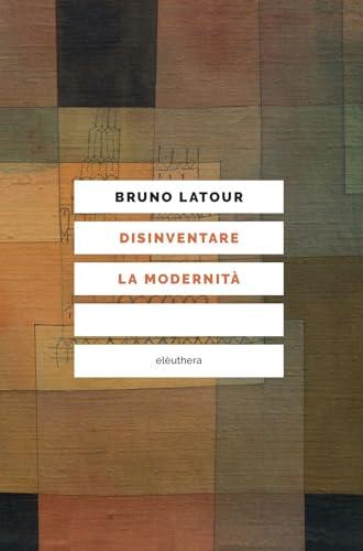DISINVENTARE LA MODERNITÀ