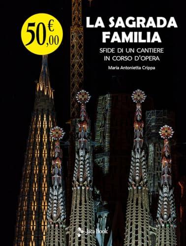 La Sagrada Familia. Sfide di un cantiere in corso d’opera